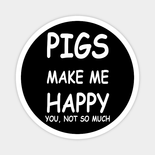 PIGS MAKE ME HAPPY Magnet by TheCosmicTradingPost